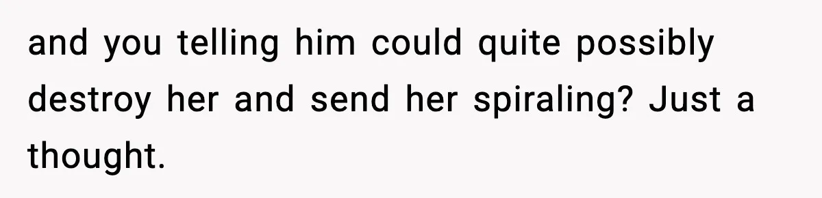 Bride-To-Be Hides Her Diagnosis, Father Threatens To Reveal It Before Wedding and you telling him could quite possibly destroy her and send her spiraling? Just a thought.