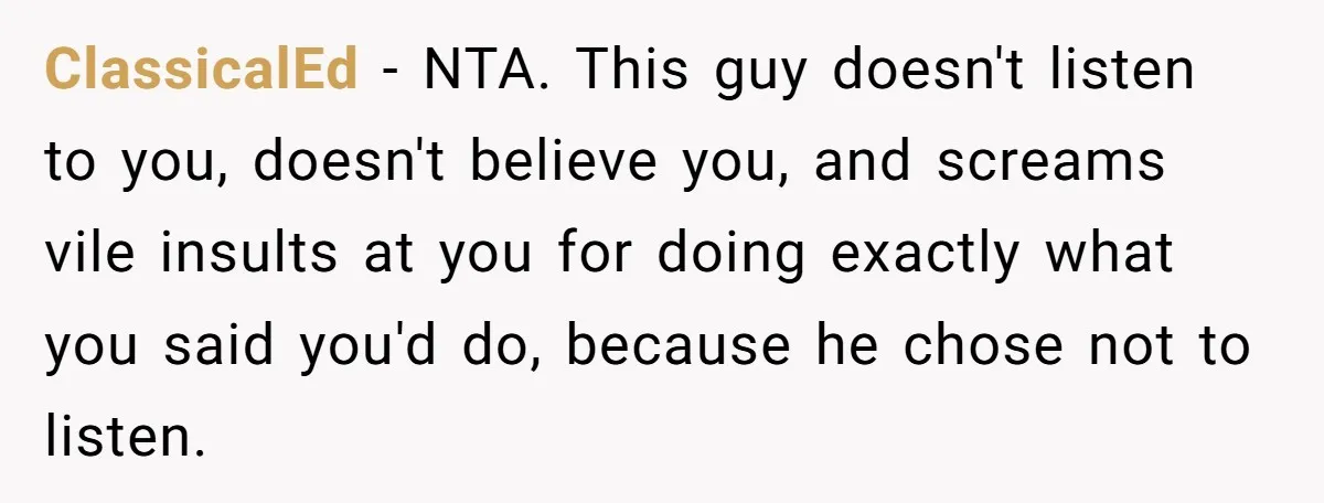 Girlfriend Refuses December Chores, Boyfriend Calls Her “Lazy” While Living In Her House ClassicalEd − NTA. This guy doesn't listen to you, doesn't believe you, and screams vile insults at you for doing exactly what you said you'd do, because he chose not...