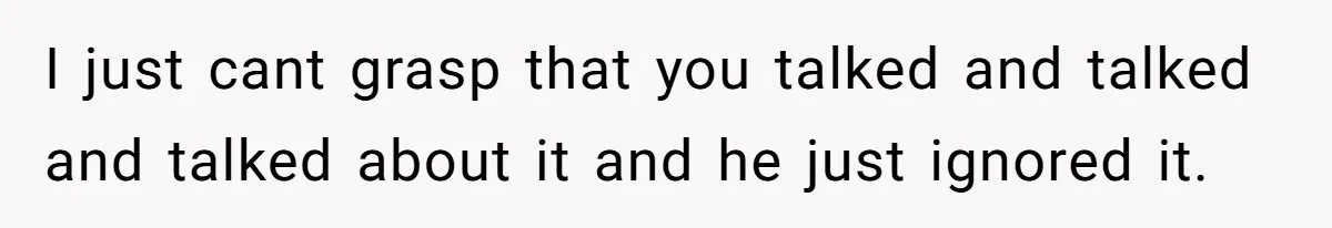 Girlfriend Refuses December Chores, Boyfriend Calls Her “Lazy” While Living In Her House I just cant grasp that you talked and talked and talked about it and he just ignored it.