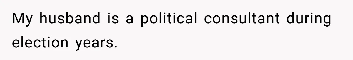 Girlfriend Refuses December Chores, Boyfriend Calls Her “Lazy” While Living In Her House My husband is a political consultant during election years.