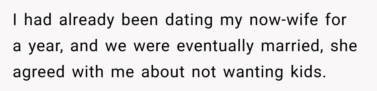 He Told His Wife She Could Leave Because He Was Taking Custody of His Brother I had already been dating my now-wife for a year, and we were eventually married, she agreed with me about not wanting kids.