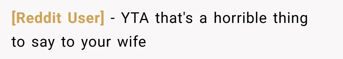 [Reddit User] − YTA that's a horrible thing to say to your wife