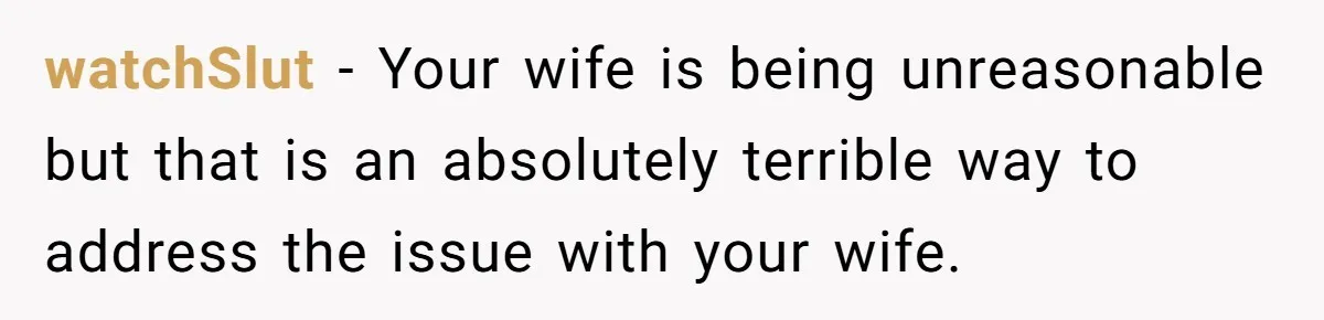 He Told His Wife She Could Leave Because He Was Taking Custody of His Brother watchSlut − Your wife is being unreasonable but that is an absolutely terrible way to address the issue with your wife.