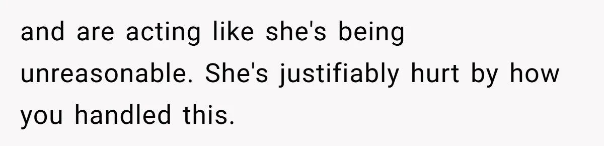 He Told His Wife She Could Leave Because He Was Taking Custody of His Brother and are acting like she's being unreasonable. She's justifiably hurt by how you handled this.