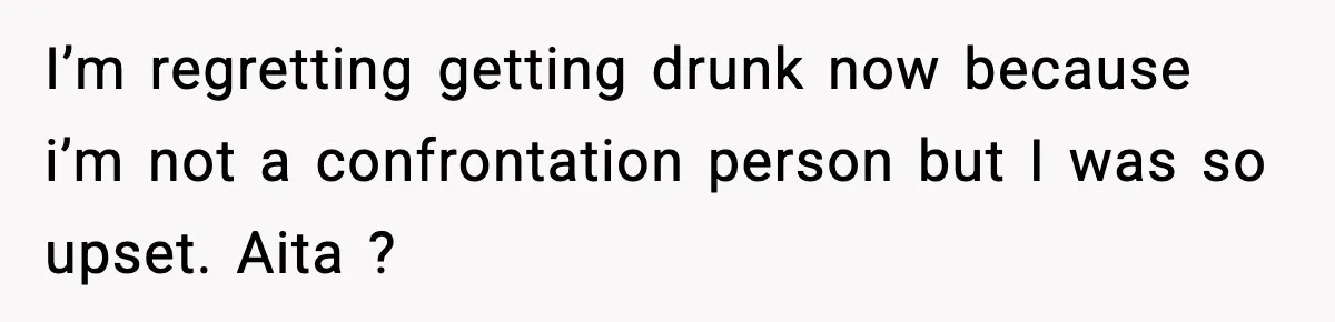Woman Confronts Family After Discovering Ex And Sister Expecting A Baby I’m regretting getting drunk now because i’m not a confrontation person but I was so upset. Aita ?