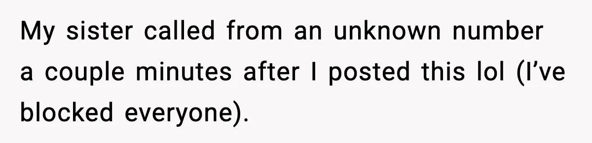 Woman Confronts Family After Discovering Ex And Sister Expecting A Baby My sister called from an unknown number a couple minutes after I posted this lol (I’ve blocked everyone).