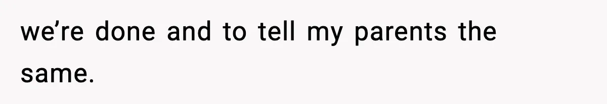 Woman Confronts Family After Discovering Ex And Sister Expecting A Baby we’re done and to tell my parents the same.