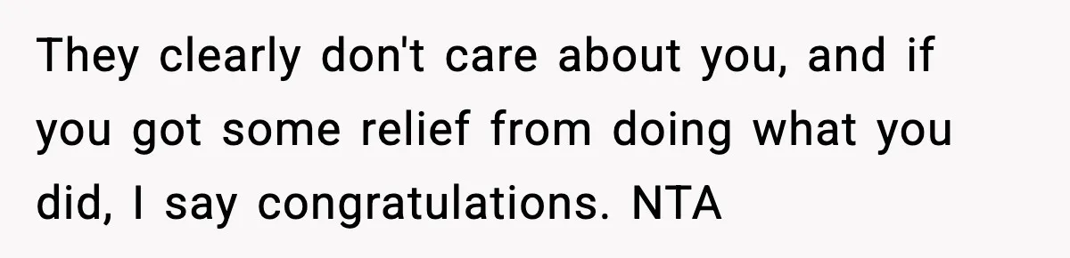 Woman Confronts Family After Discovering Ex And Sister Expecting A Baby They clearly don't care about you, and if you got some relief from doing what you did, I say congratulations. NTA