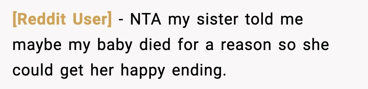 [Reddit User] − NTA my sister told me maybe my baby died for a reason so she could get her happy ending.