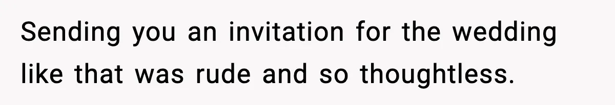 Woman Confronts Family After Discovering Ex And Sister Expecting A Baby Sending you an invitation for the wedding like that was rude and so thoughtless.
