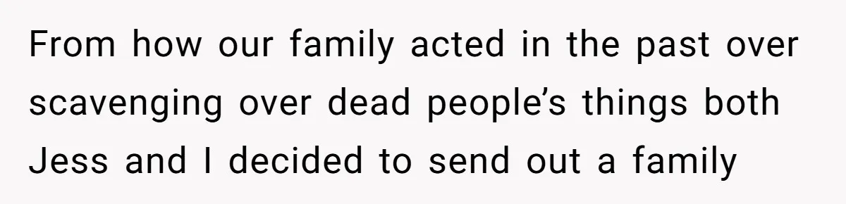 Siblings Call Police On Relatives Who Looted Their Dad’s House Days After His Death From how our family acted in the past over scavenging over dead people’s things both Jess and I decided to send out a family