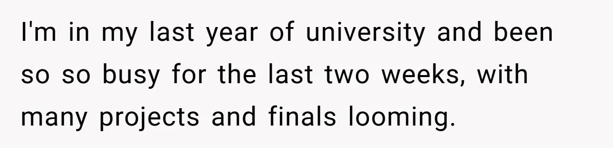Her Husband Sabotaged Her Future Over a Party - and Thought She Wouldn’t Notice I'm in my last year of university and been so so busy for the last two weeks, with many projects and finals looming.