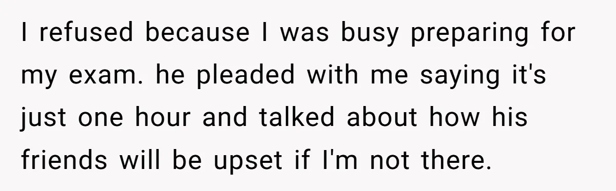 Her Husband Sabotaged Her Future Over a Party - and Thought She Wouldn’t Notice I refused because I was busy preparing for my exam. he pleaded with me saying it's just one hour and talked about how his friends will be upset if I'm...