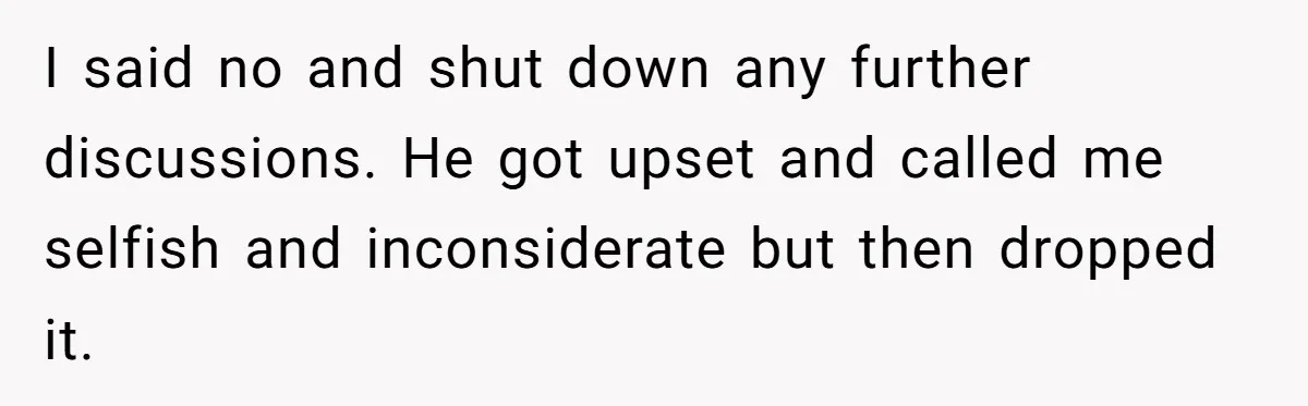 Her Husband Sabotaged Her Future Over a Party - and Thought She Wouldn’t Notice I said no and shut down any further discussions. He got upset and called me selfish and inconsiderate but then dropped it.