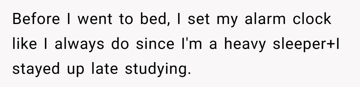 Her Husband Sabotaged Her Future Over a Party - and Thought She Wouldn’t Notice Before I went to bed, I set my alarm clock like I always do since I'm a heavy sleeper+I stayed up late studying.