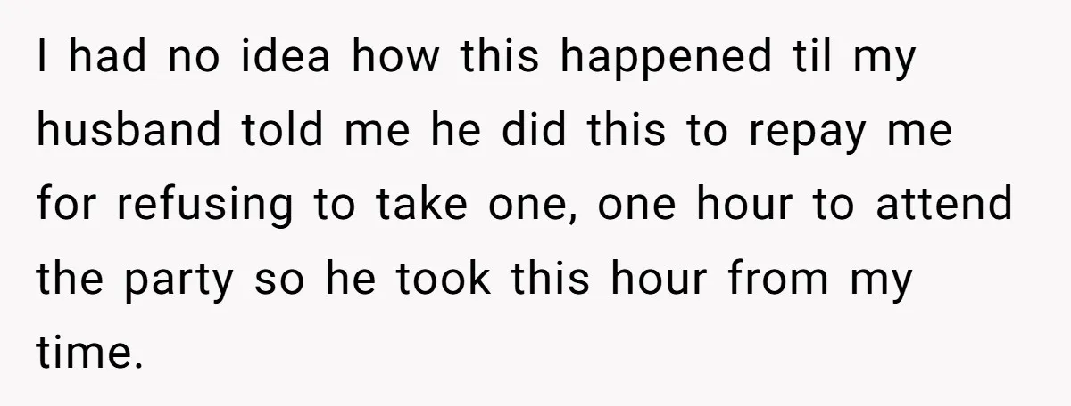 Her Husband Sabotaged Her Future Over a Party - and Thought She Wouldn’t Notice I had no idea how this happened til my husband told me he did this to repay me for refusing to take one, one hour to attend the party so...
