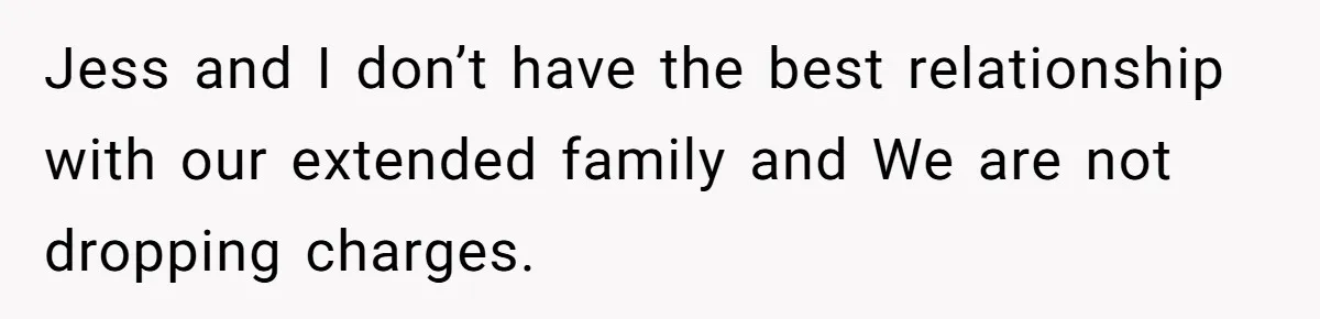 Siblings Call Police On Relatives Who Looted Their Dad’s House Days After His Death Jess and I don’t have the best relationship with our extended family and We are not dropping charges.