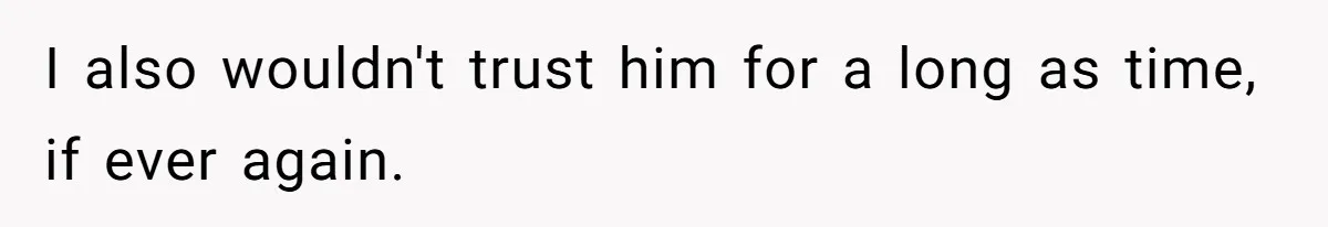 Her Husband Sabotaged Her Future Over a Party - and Thought She Wouldn’t Notice I also wouldn't trust him for a long as time, if ever again.