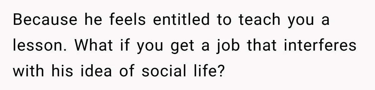 Her Husband Sabotaged Her Future Over a Party - and Thought She Wouldn’t Notice Because he feels entitled to teach you a lesson. What if you get a job that interferes with his idea of social life?