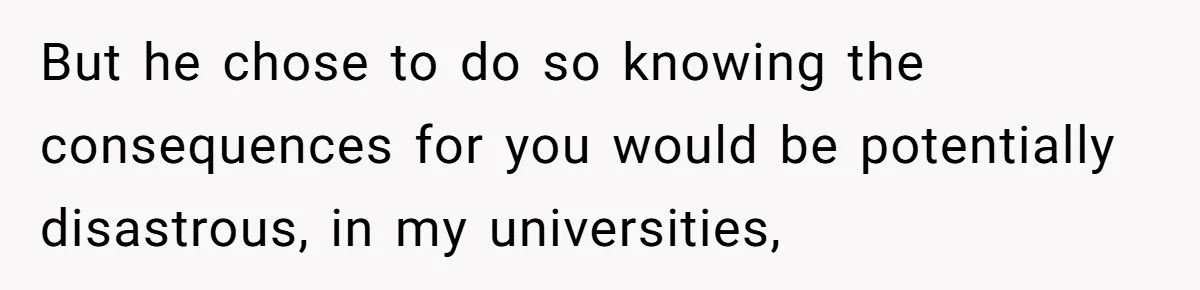 Her Husband Sabotaged Her Future Over a Party - and Thought She Wouldn’t Notice But he chose to do so knowing the consequences for you would be potentially disastrous, in my universities,