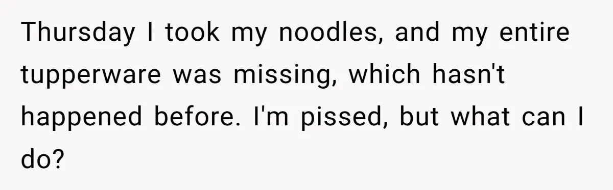 She Brought Peanut Noodles to Work… and Her Coworker Ended Up in the Hospital. The Truth? Wild! Thursday I took my noodles, and my entire tupperware was missing, which hasn't happened before. I'm pissed, but what can I do?