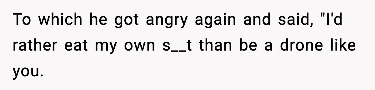 Friend Snaps At Party And Tells Amateur Photographer His Art Isn’t Good To which he got angry again and said, "I'd rather eat my own s__t than be a drone like you.