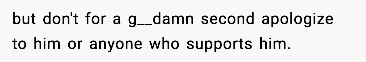 Friend Snaps At Party And Tells Amateur Photographer His Art Isn’t Good but don't for a g__damn second apologize to him or anyone who supports him.