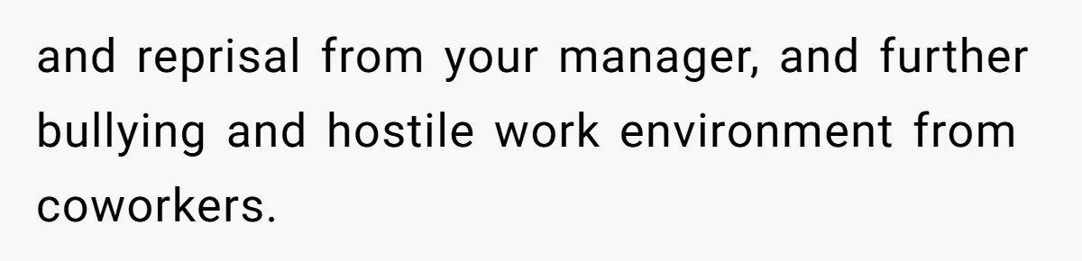 She Brought Peanut Noodles to Work… and Her Coworker Ended Up in the Hospital. The Truth? Wild! and reprisal from your manager, and further bullying and hostile work environment from coworkers.