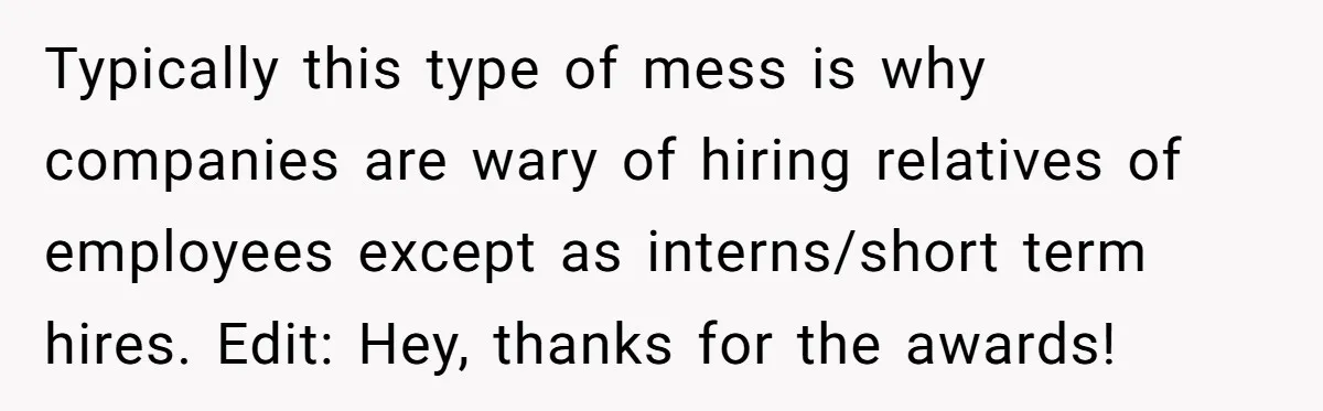 She Brought Peanut Noodles to Work… and Her Coworker Ended Up in the Hospital. The Truth? Wild! Typically this type of mess is why companies are wary of hiring relatives of employees except as interns/short term hires. Edit: Hey, thanks for the awards!