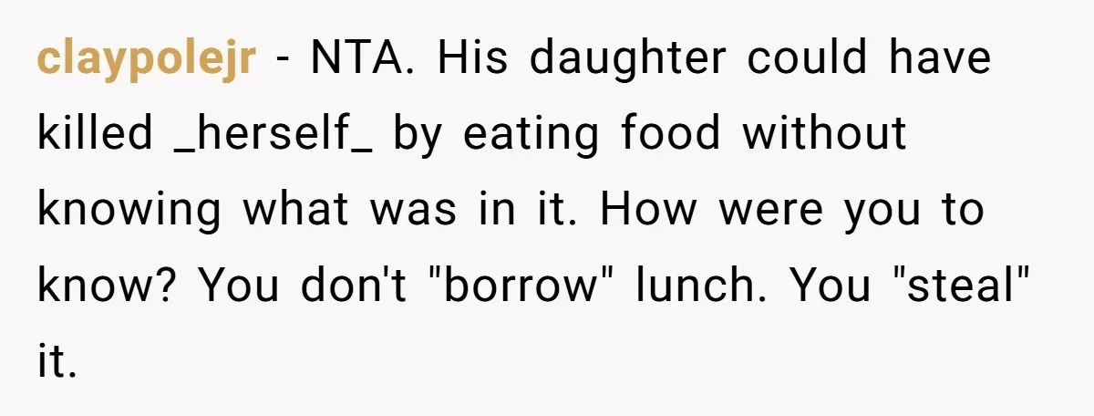 She Brought Peanut Noodles to Work… and Her Coworker Ended Up in the Hospital. The Truth? Wild! claypolejr − NTA. His daughter could have killed _herself_ by eating food without knowing what was in it. How were you to know? You don't "borrow" lunch. You "steal" it.