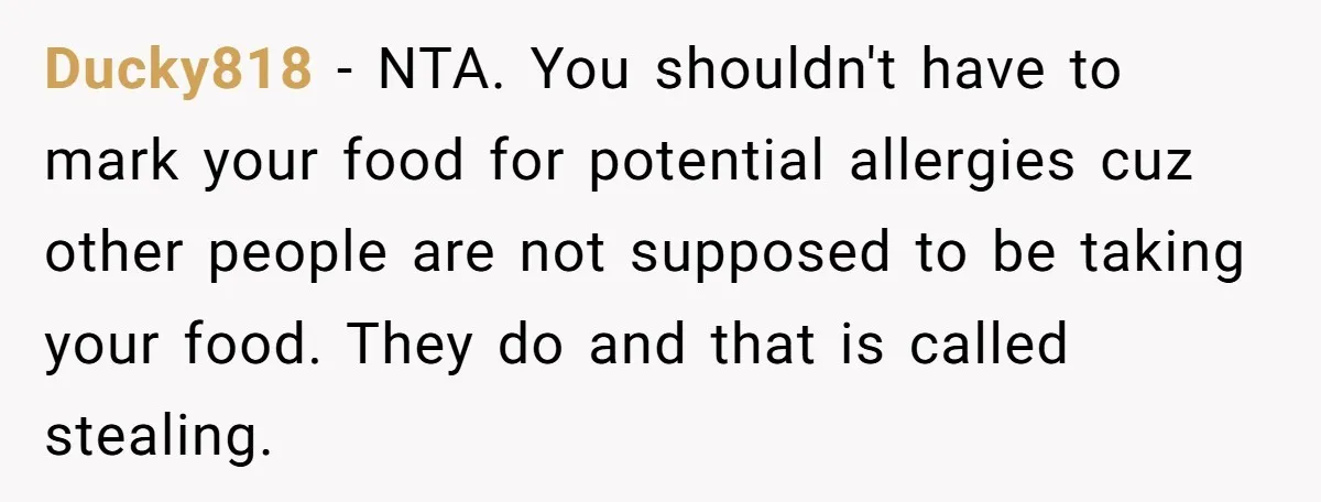 She Brought Peanut Noodles to Work… and Her Coworker Ended Up in the Hospital. The Truth? Wild! Ducky818 − NTA. You shouldn't have to mark your food for potential allergies cuz other people are not supposed to be taking your food. They do and that is called...
