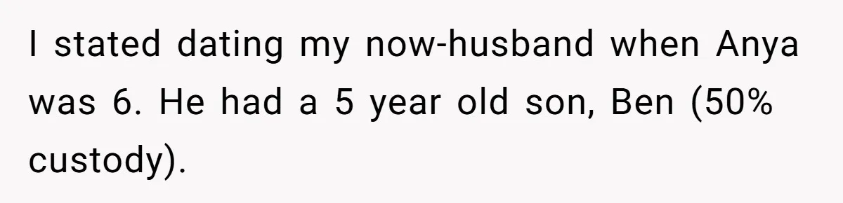Her Husband Wants Their Daughter Punished… for Speaking Her Native Language?! The Internet Exploded. I stated dating my now-husband when Anya was 6. He had a 5 year old son, Ben (50% custody).