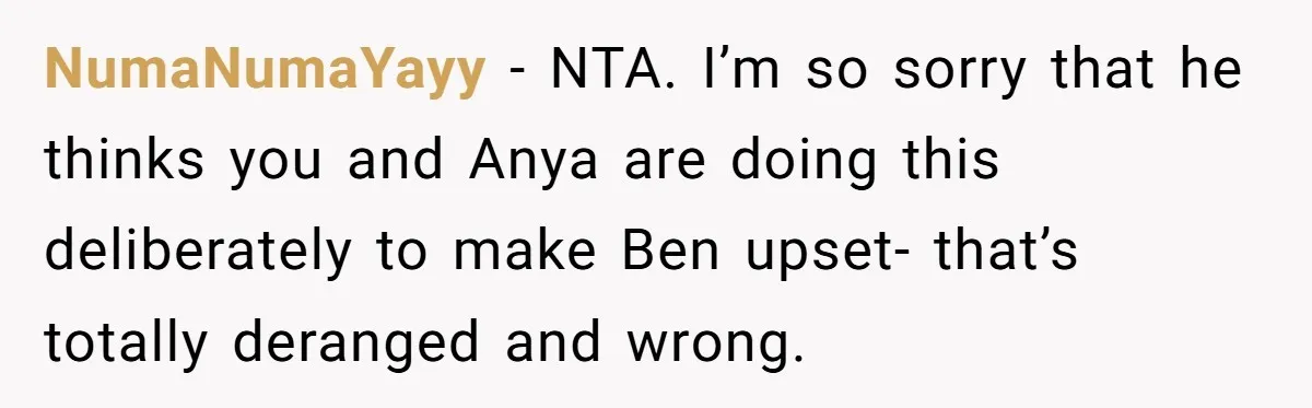 Her Husband Wants Their Daughter Punished… for Speaking Her Native Language?! The Internet Exploded. NumaNumaYayy − NTA. I’m so sorry that he thinks you and Anya are doing this deliberately to make Ben upset- that’s totally deranged and wrong.