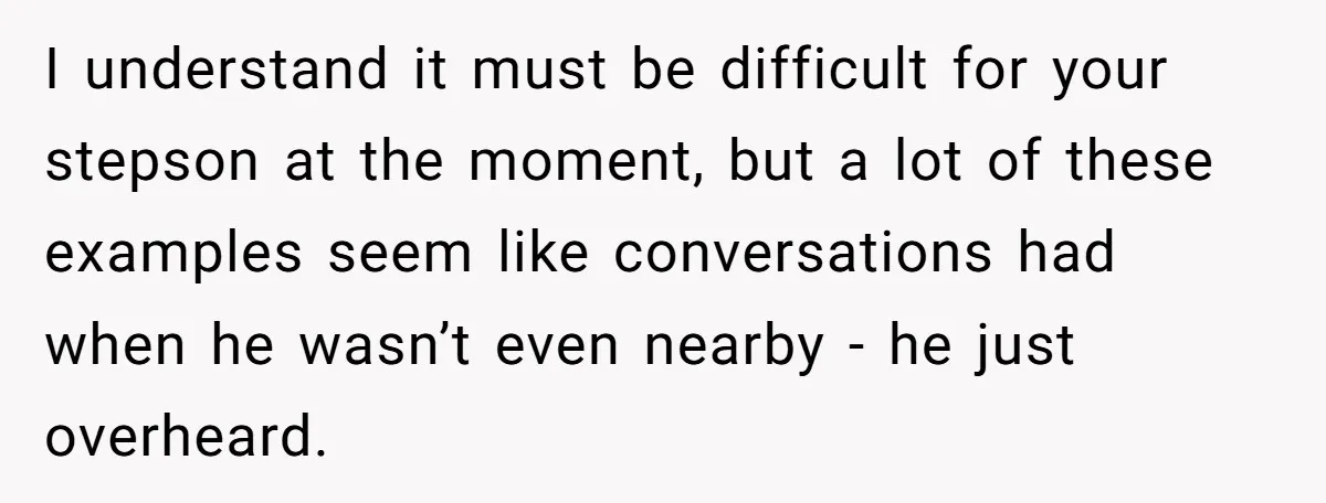 Her Husband Wants Their Daughter Punished… for Speaking Her Native Language?! The Internet Exploded. I understand it must be difficult for your stepson at the moment, but a lot of these examples seem like conversations had when he wasn’t even nearby - he just...
