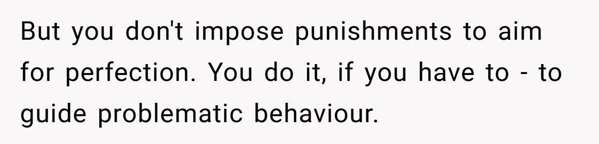 Her Husband Wants Their Daughter Punished… for Speaking Her Native Language?! The Internet Exploded. But you don't impose punishments to aim for perfection. You do it, if you have to - to guide problematic behaviour.