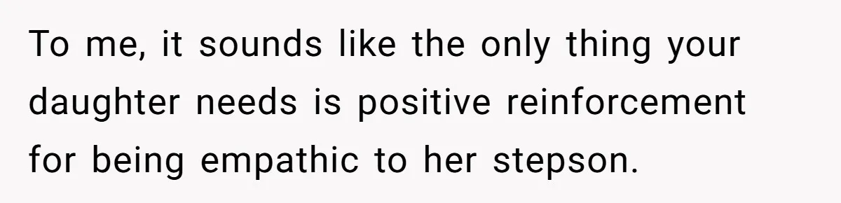 Her Husband Wants Their Daughter Punished… for Speaking Her Native Language?! The Internet Exploded. To me, it sounds like the only thing your daughter needs is positive reinforcement for being empathic to her stepson.