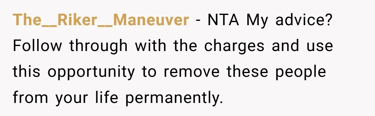 Siblings Call Police On Relatives Who Looted Their Dad’s House Days After His Death The__Riker__Maneuver − NTA My advice? Follow through with the charges and use this opportunity to remove these people from your life permanently.