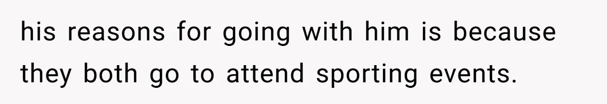 He Booked First Class for Himself and a Friend, and She Got Economy his reasons for going with him is because they both go to attend sporting events.
