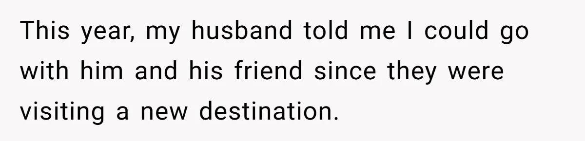 He Booked First Class for Himself and a Friend, and She Got Economy This year, my husband told me I could go with him and his friend since they were visiting a new destination.