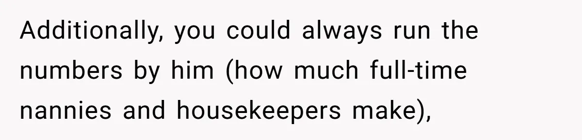 He Booked First Class for Himself and a Friend, and She Got Economy Additionally, you could always run the numbers by him (how much full-time nannies and housekeepers make),