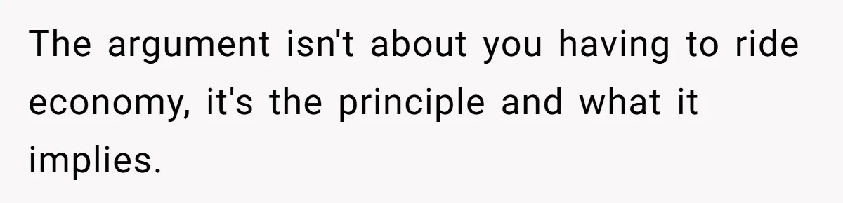 He Booked First Class for Himself and a Friend, and She Got Economy The argument isn't about you having to ride economy, it's the principle and what it implies.