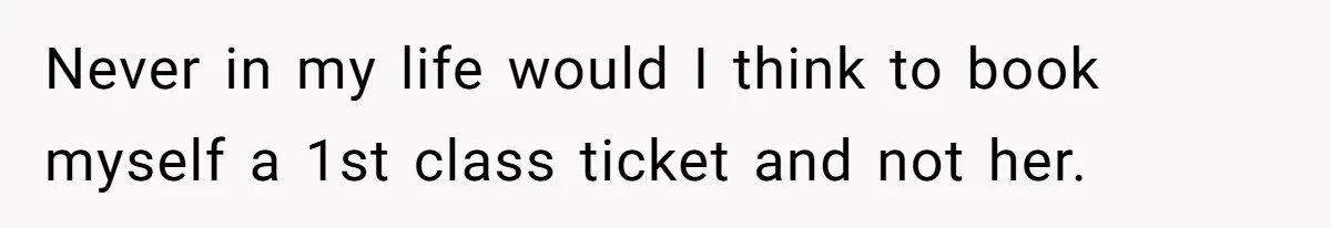 He Booked First Class for Himself and a Friend, and She Got Economy Never in my life would I think to book myself a 1st class ticket and not her.