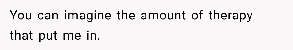 Son Finally Tells Dad’s Wife The Ugly Truth He Was Told To Hide You can imagine the amount of therapy that put me in.