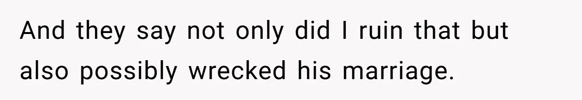 Son Finally Tells Dad’s Wife The Ugly Truth He Was Told To Hide And they say not only did I ruin that but also possibly wrecked his marriage.