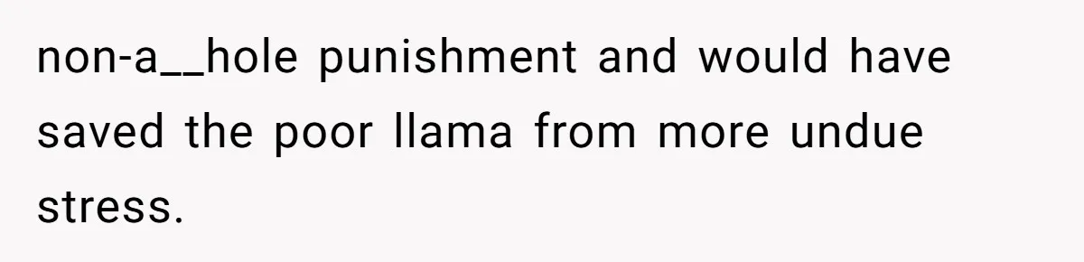 Teenagers Antagonized a Llama - and the Employee Let Nature Handle the Consequences non-a__hole punishment and would have saved the poor llama from more undue stress.