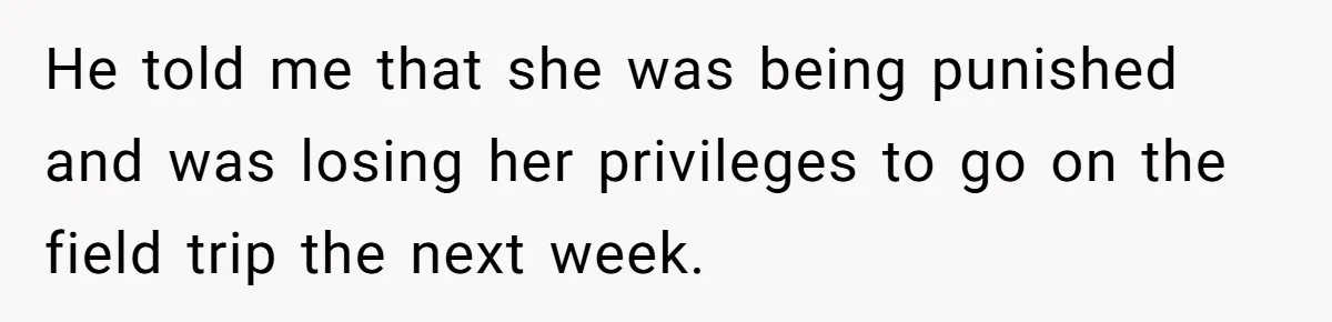 Principal Punishes A Vomiting Seven-Year-Old, Mom Responds By Giving Her The Best Week Ever He told me that she was being punished and was losing her privileges to go on the field trip the next week.