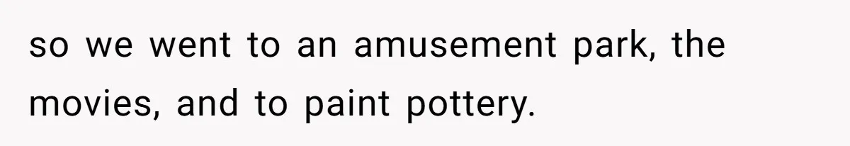 Principal Punishes A Vomiting Seven-Year-Old, Mom Responds By Giving Her The Best Week Ever so we went to an amusement park, the movies, and to paint pottery.