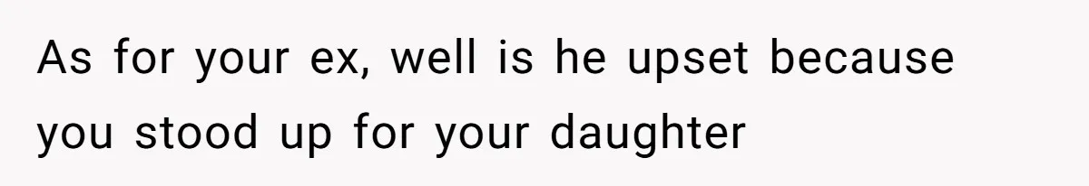 Principal Punishes A Vomiting Seven-Year-Old, Mom Responds By Giving Her The Best Week Ever As for your ex, well is he upset because you stood up for your daughter