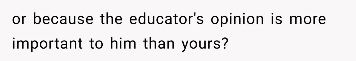 Principal Punishes A Vomiting Seven-Year-Old, Mom Responds By Giving Her The Best Week Ever or because the educator's opinion is more important to him than yours?
