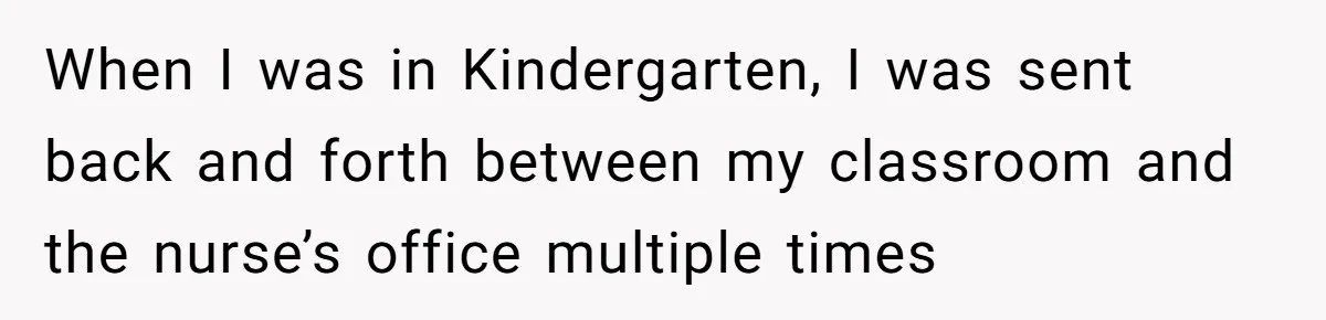 Principal Punishes A Vomiting Seven-Year-Old, Mom Responds By Giving Her The Best Week Ever When I was in Kindergarten, I was sent back and forth between my classroom and the nurse’s office multiple times